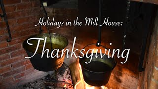 Holidays in the Mill House  Thanksgiving in the 1830s [upl. by Dibbrun]