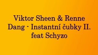 Viktor Sheen amp Renne Dang  Instantní čubky II feat Schyzo  Lyrics [upl. by Andris490]