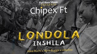 Chipex Ft Kasa Buchi X Born Bugga X Lloydizo  LONDOLA INSHILA Official Audio 🎵 2024 [upl. by Larual616]