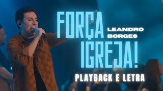 Força Igreja  Leandro Borges PLAYBACK com Letra [upl. by Tatum]