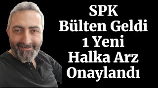 SPK Bülten Geldi 1 Yeni Halka Arz Onaylandı Hayırlı Olsun [upl. by Llien860]