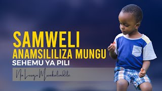 SAMWELI ANAMSIKILIZA MUNGU SEH 2 [upl. by Cirdor]