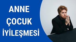 BİR BABADAN ANNE ÇOCUK İYİLEŞMESİ… [upl. by Naira]