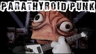 Parathyroid Punk [upl. by Deland687]