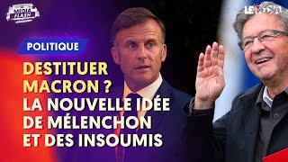 DESTITUER MACRON  LA NOUVELLE IDÉE DE MÉLENCHON ET DES INSOUMIS [upl. by Perron]