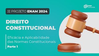 ENAM  Direito Constitucional  Eficácia e Aplicabilidade das Normas Constitucionais  Parte 1 [upl. by Cicenia330]