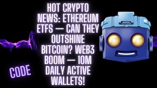 Hot Crypto News Ethereum ETFs Can They Outshine Bitcoin Web3 Boom 10M Daily Active Wallets CODE [upl. by Ecyar]