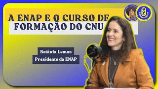 A ENAP e o Curso de Formação do CNU  com a presidente da ENAP Betânia Lemos [upl. by Hi]