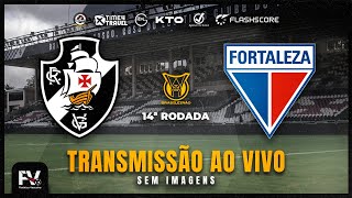 TRANSMISSÃO AO VIVO  VASCO 2 X 0 FORTALEZA  14ª RODADA DO CAMPEONATO BRASILEIRO [upl. by Swan]