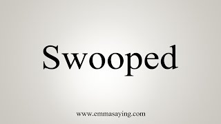 How To Say Swooped [upl. by Znarf]