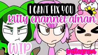 I Cant Fix You Wip de Kitty Channel Afnan Instagram [upl. by Joleen]