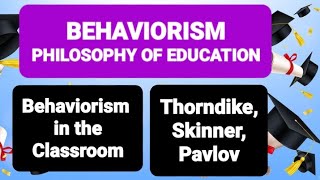 BEHAVIORISM PHILOSOPHY OF EDUCATION  Behaviorism in the Classroom  Thorndike Skinner Pavlov [upl. by Sherwynd831]