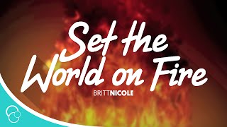 Britt Nicole  Set the World on Fire Lyrics [upl. by Barney]