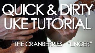 Quick amp Dirty Tutorial How to play quotLingerquot by The Cranberries on the ukulele [upl. by Dita]