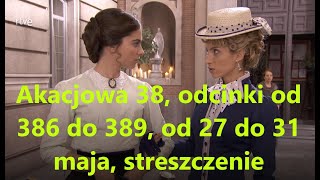 Akacjowa 38 odcinki od 386 do 389 od 27 do 31 maja streszczenie [upl. by Line]