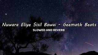 Nuwara Eliye Sisil Bawai GeemathBeats Remix  Slowed AND Reverb  ONE MUSIC LK [upl. by Oiramat]