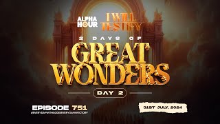 ALPHA HOUR EPISODE 751  2 DAYS OF GREAT WONDERS DAY 2  31ST JULY2024 [upl. by Ellison179]