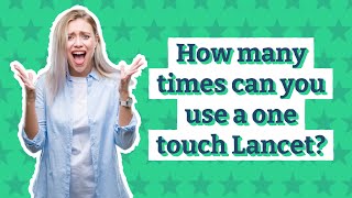 How many times can you use a one touch Lancet [upl. by Juster]