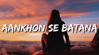 Tum aankhon se batana Hum samajh jaayenge Tum halki si sharmanaLyricsDikshant  Aankhon Se Batana [upl. by Ahsinned95]