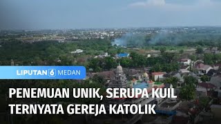 Weekend Tak Terduga Bangunan Kuil Ternyata Gereja Katolik  Liputan 6 Medan [upl. by Demetrius305]