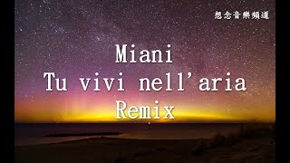 Miani【Tu vivi nellaria】Remix【動態歌詞Lyrics】 [upl. by Esom]