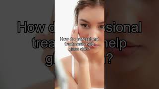 How do professional treatments help glass skin skin greatskin glassskin cleanskin skincare [upl. by O'Shee]