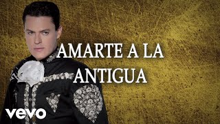 Pedro Fernández  Amarte A La Antigua LETRA [upl. by Delp]