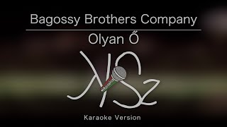 Bagossy Brothers Company  Olyan Ő Karaoke Version [upl. by Goddord119]