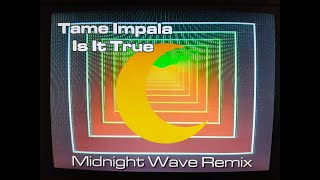 Tame Impala  Is It True Midnight Wave Remix [upl. by Eiramlirpa691]