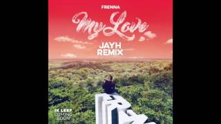 Frenna  My Love Jayh Remix [upl. by Templas]