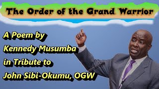 The Order of the Grand Warrior Poem Tribute to John SibiOkumu OGW Director Actor and Playwright [upl. by Nafri]