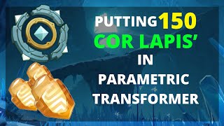 Putting 150 Cor Lapis in Parametric Transformer  Genshin Impact [upl. by Uria]