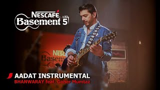 AADAT INSTRUMENTALBHANWARAY feat Goher Mumtaz  NESCAFÉ Basement Season 5  2019 [upl. by Ecyal601]