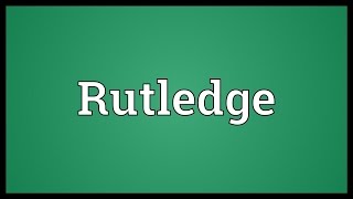 Rutledge Meaning [upl. by Carrick]