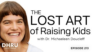 THE LOST ART of Raising Kids with Dr Michaeleen Doucleff [upl. by Ittam]