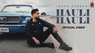 Hauli Hauli Full Video  Inder Pandori  Preet Hundal  New Punjabi Songs 2023 [upl. by Etnahsal]