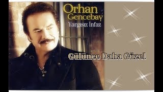 ORHAN GENCEBAY  GÜLÜNCE DAHA GÜZEL [upl. by Gayn]