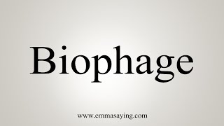 How To Say Biophage [upl. by Chappy]