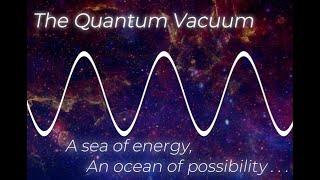 The Quantum Vacuum A Sea of Energy an Ocean of Possibility [upl. by Rhonda]