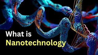 What is Nanotechnology  Nanotechnology Explained  Nanotechnology Tutorial [upl. by Ayom]