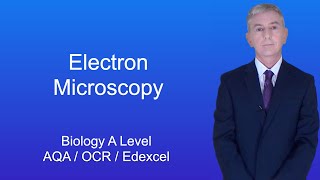 A Level Biology Revision quotElectron Microscopyquot [upl. by Attenhoj]