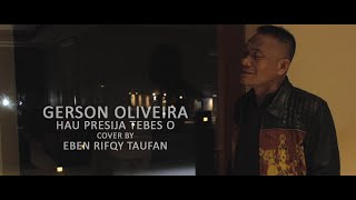 Gerson Oliveira  Hau Presija Tebes O Cover by Eben Rifqy Taufan [upl. by Schilt]