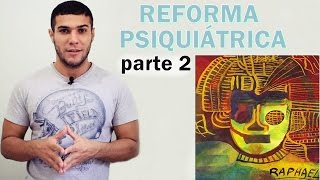 REFORMA PSIQUIÁTRICA PARTE 2 [upl. by Burke791]