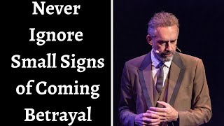 Jordan Peterson  Never Ignore Small Signs Of Coming Betrayal [upl. by Ruddie]