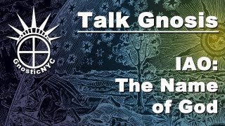 Talk Gnosis IAO  the Name of God [upl. by Hgeilhsa]