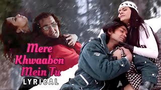 Mere Khwabon Mein Tu  Lyrical  Gupt Movie  Bobby Deol Kajol Manisha K Alka Yagnik Kumar Sanu [upl. by Erbas11]