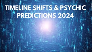 Timeline Shifts amp Psychic Predictions 2024 [upl. by Ticon]