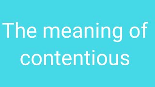 contentious  The meaning of contentious  uses of contentious [upl. by Friedberg]