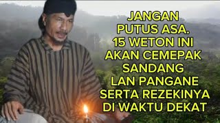 JANGAN PUTUS ASA 15 WETON INI AKAN CEMEPAK SANDANG LAN PANGane SERTA REZEKINYAMbah Yadi Channel [upl. by Atiuqan]