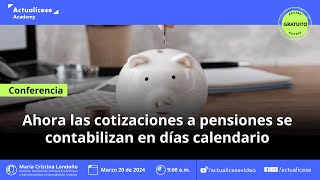 Ahora las cotizaciones a pensiones se contabilizan en días calendario [upl. by Leuqar323]